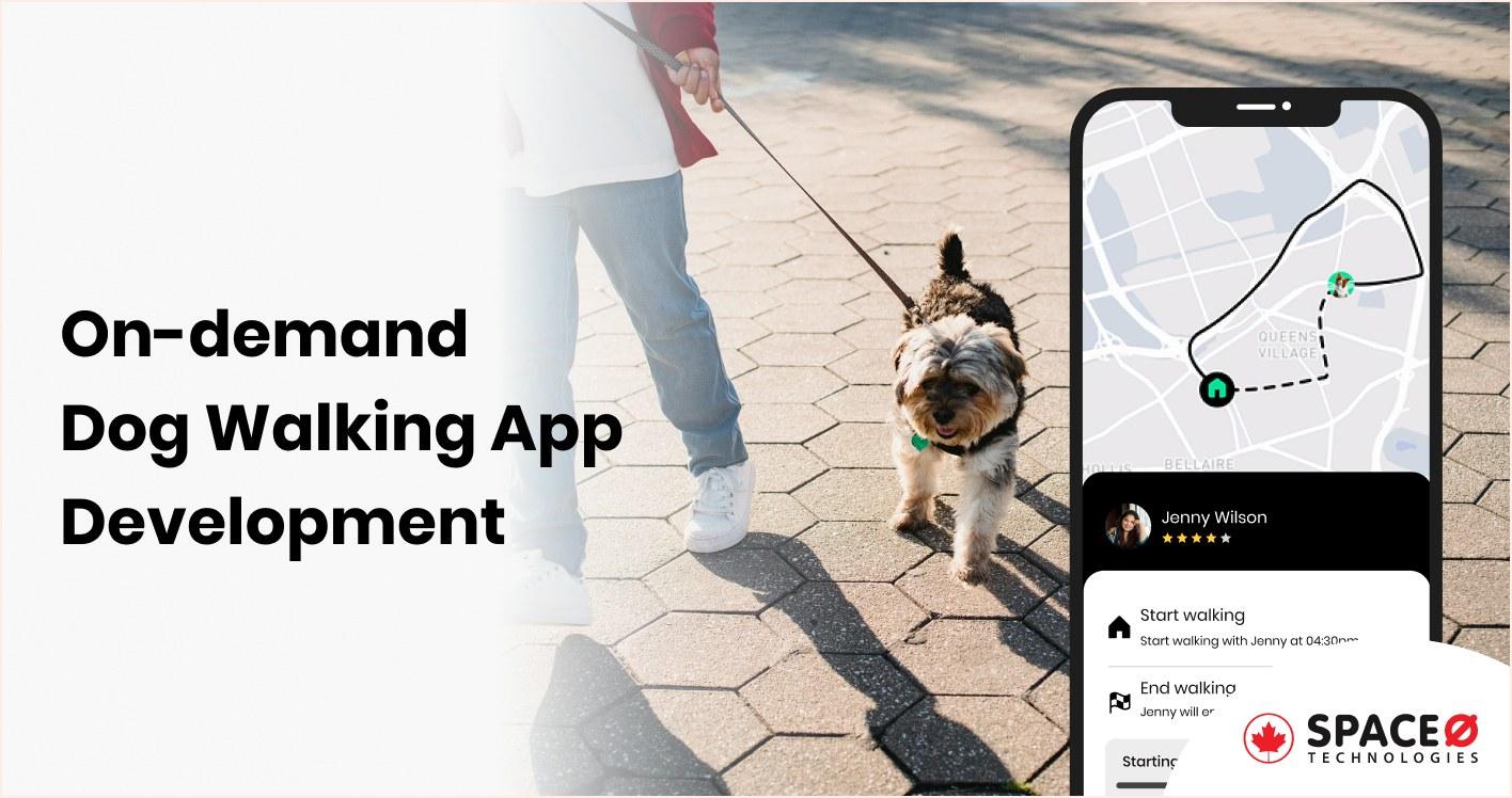 A Complete Guide to On-demand Dog Walking App Development