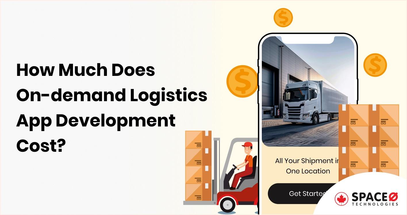 How Much Does On-demand Logistics App Development Cost