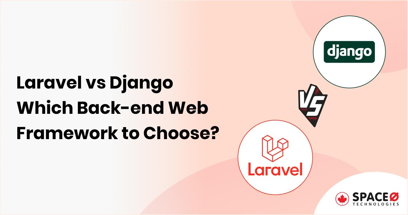 Laravel vs Django – Which Back-end Web Framework to Choose