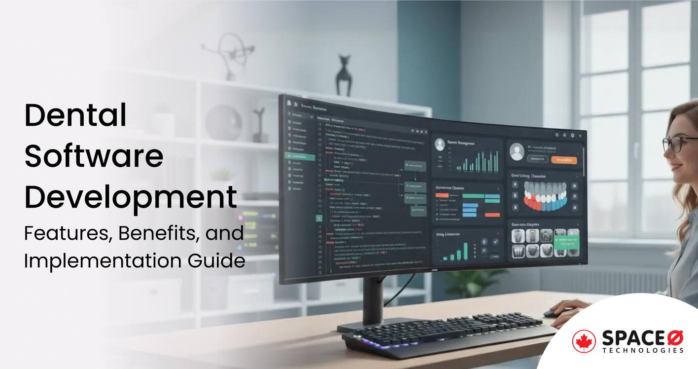 Dental Software Development Features, Benefits, and Implementation Guide