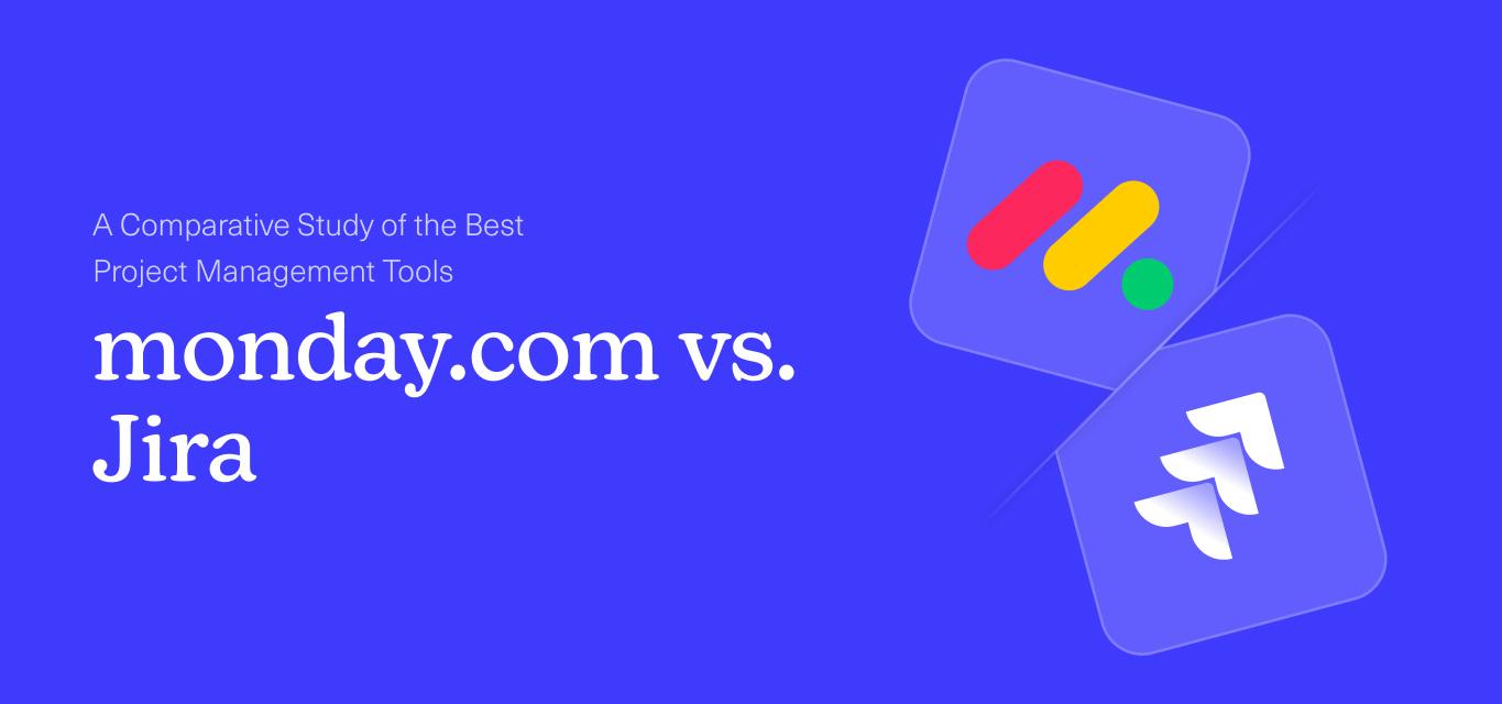 monday.com Vs. Jira: A Comparative Study of the Best Project Management Tools